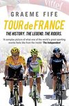 Tour de France: The History, the Legend, the Riders