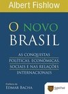 NOVO BRASIL, O: AS CONQUISTAS POLITICAS, ECONOMICAS, SOCIAIS E NAS RELACOES INTERNACIONAIS