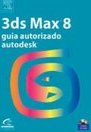 3ds Max 8: Guia Autorizado Autodesk