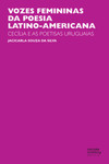 Vozes femininas da poesia latino-americana: Cecília e as poetisas uruguaias