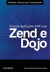 Criando Aplicações PHP com Zend e Dojo - 1ª edição