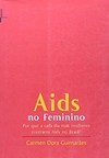 AIDS NO FEMININO: POR QUE A CADA DIA MAIS MULHERES CONTRAEM AIDS NO BRASIL?