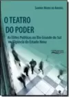 Teatro Do Poder: As Elites Politicas No Rio Grande Do Sul Na Vigencia Do Estado Novo, O