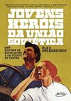 Jovens heróis da União Soviética: Uma história de reencontro e um ajuste de contas