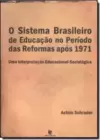 Sistema Brasileiro De Educacao No Periodo Das Reformas Apos 1971, O
