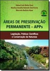 Areas De Preservacao Permanente - Apps: Legislacao, Praticas Cientificas E Conservacao Da Natureza
