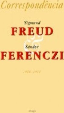 Sigmund Freud e Sandor Ferenczi: Correspondência 1908 - 1911 - vol. 1