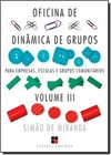 Oficina De Dinamica De Grupos Para Empresas, Escolas E Grupos Comunitarios - Volume 3