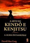 A Arte do Kendô e Kenjitsu: a Alma do Samurai