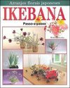 Ikebana: Arranjos Florais Japoneses: Passo-a-Passo - IMPORTADO