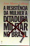 RESISTÊNCIA DA MULHER À DITADURA MILITAR  NO BRASIL