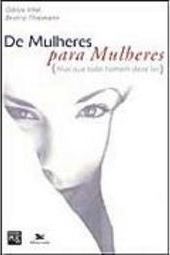 De Mulheres para Mulheres: Mas que Todo Homem Deve Ler