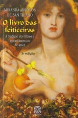 Livro das Feiticeiras: a Tradição dos Filtros e Encantamentos de Amor