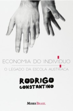 Economia do indivíduo: o legado da Escola Austríaca