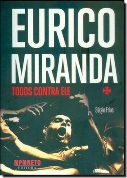 Eurico Miranda: Todos Contra Ele