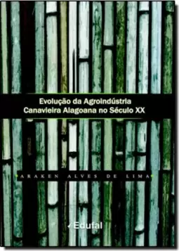 Evolução da Agroindústria Canavieira Alagoana no Século Xx