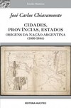 Cidades, províncias, estados: Origens da nação Argentina (1800-1846)