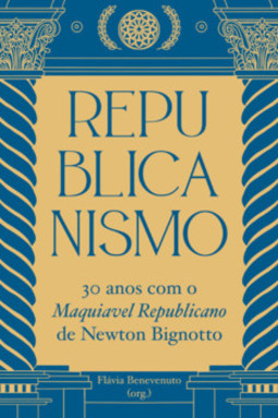 Republicanismo: 30 anos com o Maquiavel Republicano de Newton Bignotto