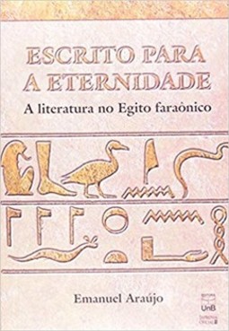Escrito para a eternidade: a literatura no Egito faraônico