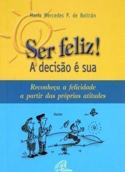 Ser Feliz! A decisão é sua