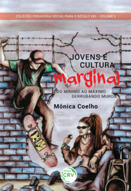 Jovens e cultura marginal: do mínimo ao máximo – Derrubando muros pedagogia social para o século XXI