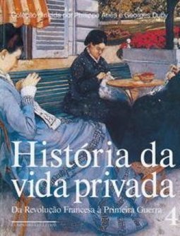 História da Vida Privada: da Revolução Francesa à Primeira Guerra