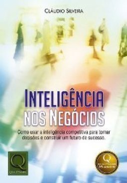 Inteligência nos Negócios:Como Usar a Inteligência Competitiva para...