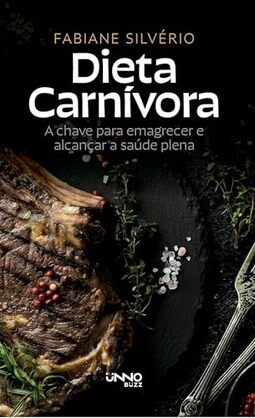 Dieta carnívora:: A chave para emagrecer e encontrar a saúde plena