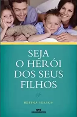 Seja O Heroi  Dos Seus Filhos