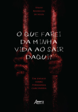 O que farei da minha vida ao sair daqui? um ensaio sobre pedagogia carcerária