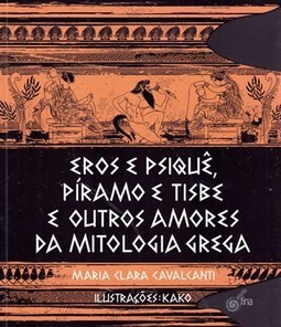 EROS E PSIQUE, PIRAMO E TISBE E OUTROS AMORES DA MITOLOGIA GREGA