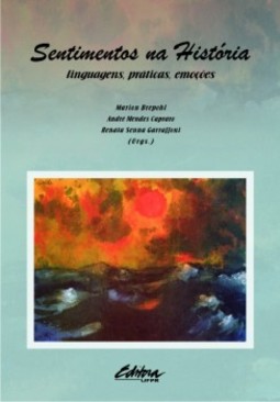 Sentimentos na história: linguagens, práticas, emoções