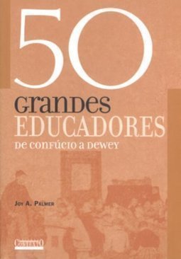 50 Grandes Educadores: de Confúcio a Dewey