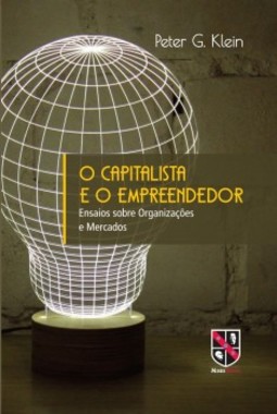 O capitalista e o empreendedor: ensaios sobre organizações e mercados