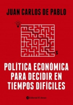 Política Económica para Decidir en Tiempos Difíciles