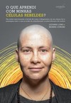 O que aprendi com minhas células rebeldes?