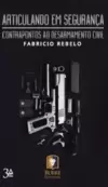 Articulando em Segurança: Contrapontos ao Desarmamento Civil
