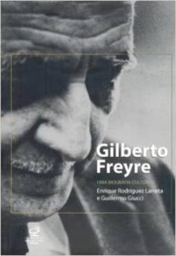 GILBERTO FREYRE: UMA BIOGRAFIA CULTURAL