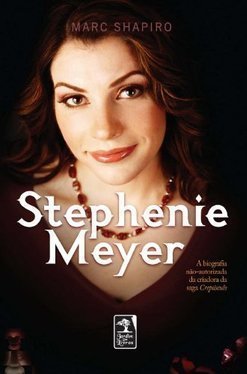 Stephenie Meyer - A Biografia Nao-autorizada Da Criadora Da Saga Crespusculo
