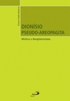 Dionísio Pseudo-Areopagita: Mística e neoplatonismo