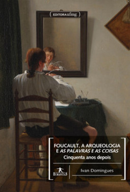 Foucault, a arqueologia e As palavras e as coisas 50 anos depois
