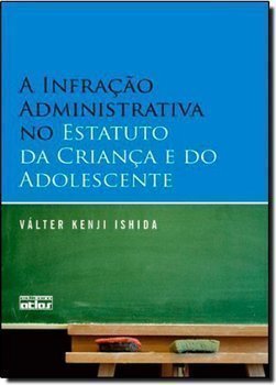 A INFRAÇÃO ADMINISTRATIVA NO ESTATUTO DA CRIANÇA E DO ADOLESCENTE