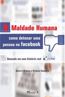 A maldade humana: como detonar uma pessoa no Facebook: baseado em uma história real