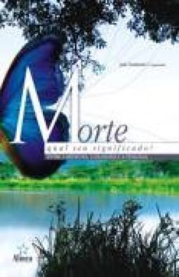 Morte: Qual o Seu Significado?: Entre a Medicina, a Filosofia e a...