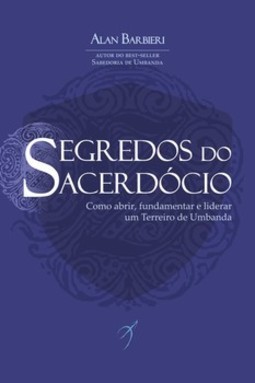 Segredos do sacerdócio: como abrir, fundamentar e liderar um terreiro de umbanda