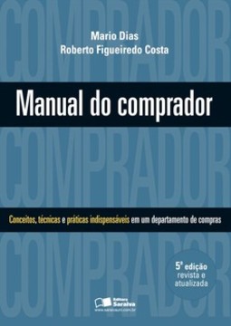Manual do comprador: conceitos, técnicas e práticas indispensáveis em um departamento de compras