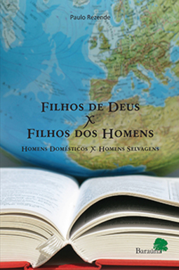 Filhos de Deus x Filhos dos homens: Homens domésticos x Homens selvagens
