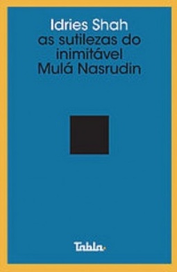 As sutilezas do inimitável Mulá Nasrudin (Coleção Filosofia Viva: box Nasrudin #3)