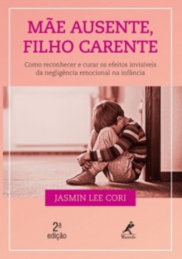 Mãe ausente, filho carente: como reconhecer e curar os efeitos invisíveis da negligência emocional na infância