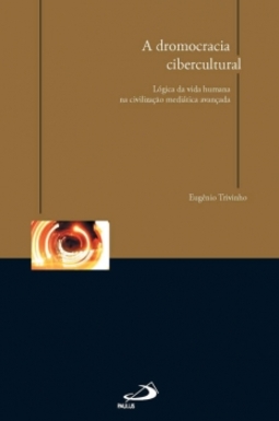 A dromocracia cibercultural: lógica da vida humana na civilização mediática avançada